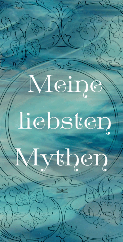 Neue Kategorie: Meine liebsten Mythen
